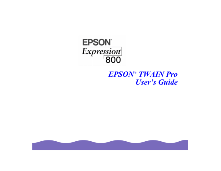 Epson Expression 800 TWAIN Pro User`s guide Epson Expression 800 TWAIN Pro User`s guide