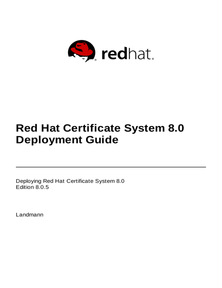 Red Hat Certificate System 8.0 Deployment Guide Red Hat Certificate System 8.0 Deployment Guide