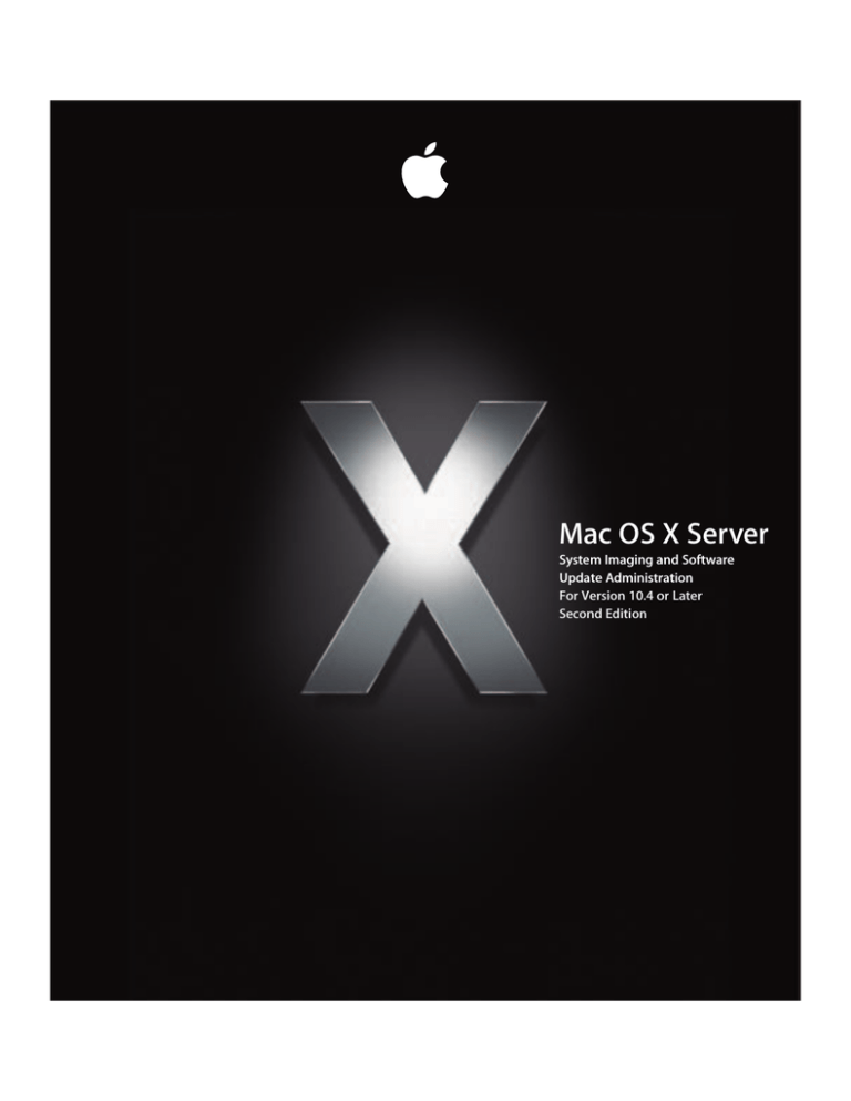 Apple Mac OS X Server System Imaging and Software Update Administration For Version 10.4 or Later User manual Apple Mac OS X Server System Imaging and Software Update Administration For Version 10.4 or Later User manual