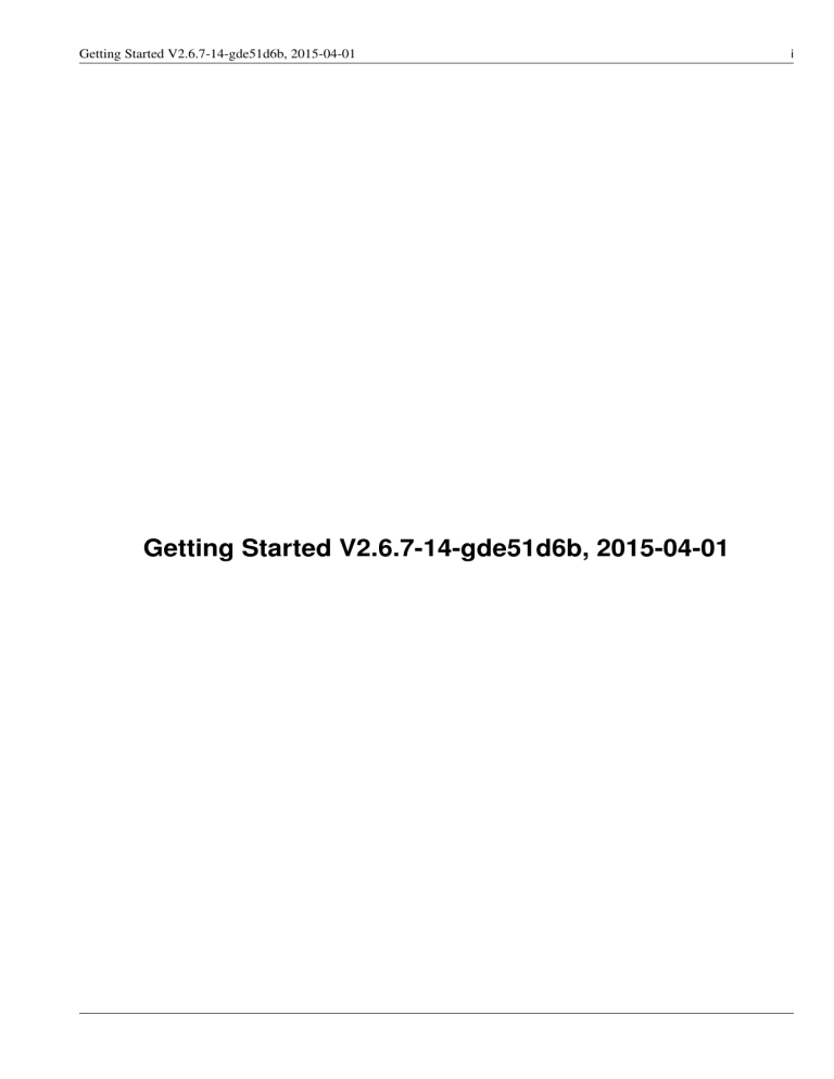 Getting Started V2.6.7-14-gde51d6b, 2015-04-01 Getting Started V2.6.7-14-gde51d6b, 2015-04-01