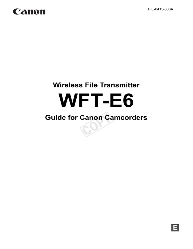 Canon EOS C300 PL, Wireless File Transmitter WFT-E6A, EOS C500 PL, EOS C500, C500, EOS C300 User guide Canon EOS C300 PL, Wireless File Transmitter WFT-E6A, EOS C500 PL, EOS C500, C500, EOS C300 User guide