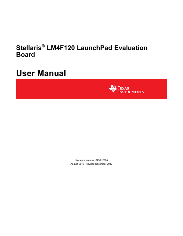 Stellaris® LM4F120 LaunchPad Evaluation Kit User's Manual (Rev. A) Stellaris® LM4F120 LaunchPad Evaluation Kit User's Manual (Rev. A)