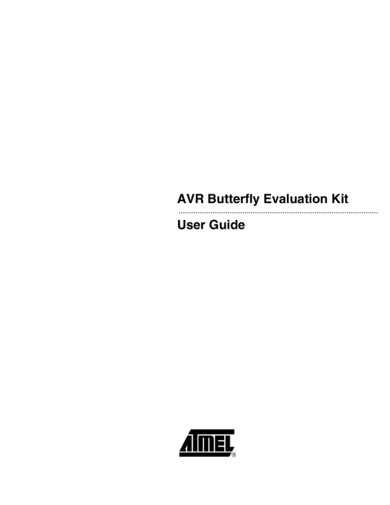 AVR Butterfly Evaluation Kit - User Guide AVR Butterfly Evaluation Kit - User Guide
