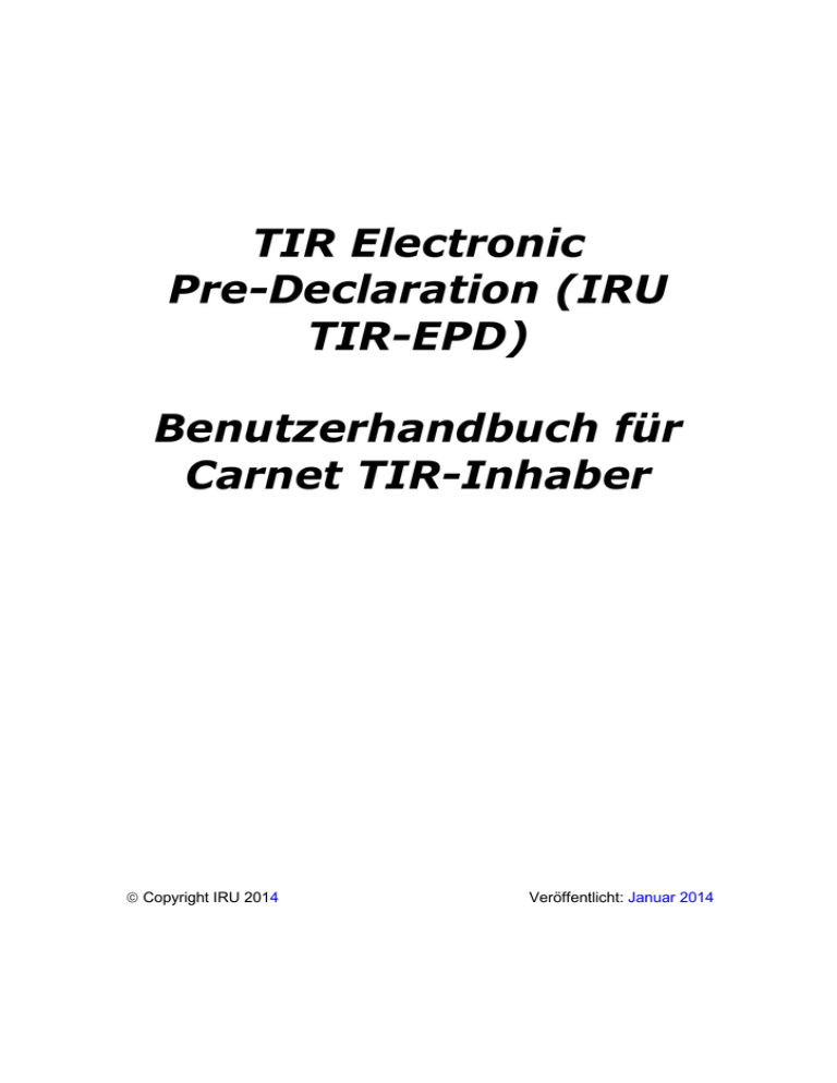 (IRU TIR-EPD) Benutzerhandbuch für Carnet TIR (IRU TIR-EPD) Benutzerhandbuch für Carnet TIR