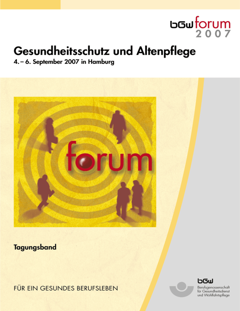 Tagungsband bgwforum 2007 Gesundheitsschutz und Altenpflege Tagungsband bgwforum 2007 Gesundheitsschutz und Altenpflege