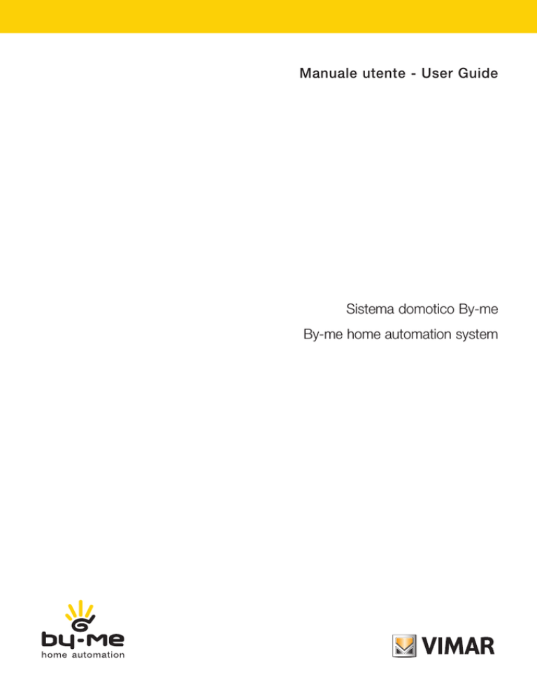 Manuale utente - User Guide Sistema domotico By-me By Manuale utente - User Guide Sistema domotico By-me By