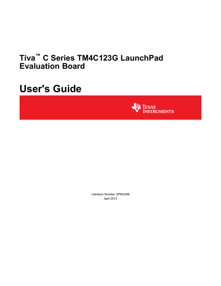 Tiva C Series TM4C123G LaunchPad Evaluation Kit User`s Manual Tiva C Series TM4C123G LaunchPad Evaluation Kit User`s Manual