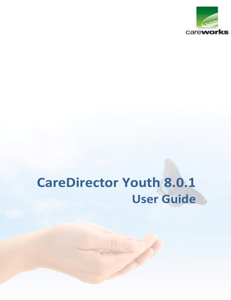 CareDirector Youth 8.0.1 Fundamentals User Guide CareDirector Youth 8.0.1 Fundamentals User Guide