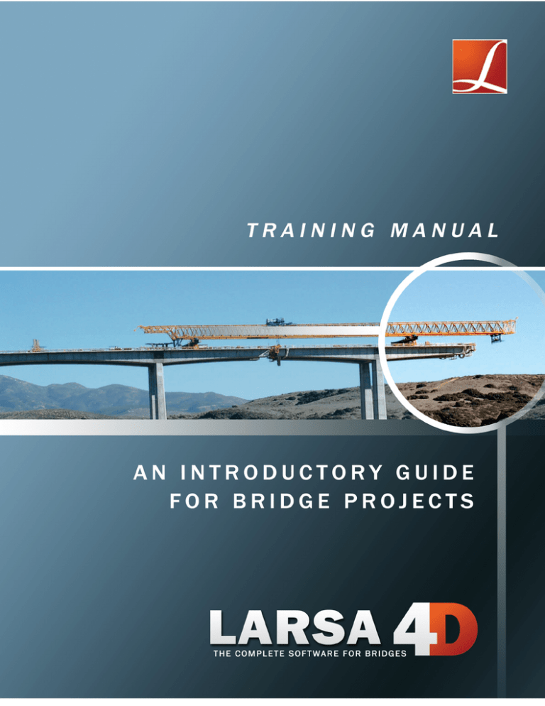 LARSA 4D Introductory Training Manual for Bridge LARSA 4D Introductory Training Manual for Bridge