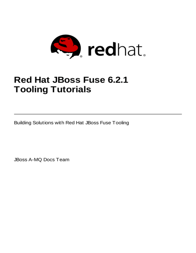 Red Hat JBoss Fuse 6.2.1 Tooling Tutorials Red Hat JBoss Fuse 6.2.1 Tooling Tutorials