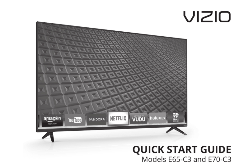 VIZIO E65-C3 and E70-C3 LED HDTV with Smart TV Quick Start Guide VIZIO E65-C3 and E70-C3 LED HDTV with Smart TV Quick Start Guide