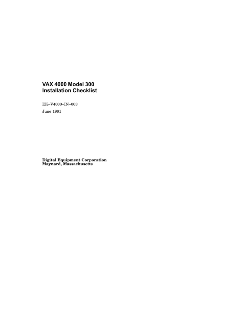 VAX 4000 Model 300 Installation Checklist EK–V4000–IN–003 June 1991 VAX 4000 Model 300 Installation Checklist EK–V4000–IN–003 June 1991