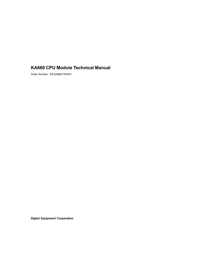 KA660 CPU Module Technical Manual Digital Equipment Corporation Order Number: EK-KA660-TM-001 KA660 CPU Module Technical Manual Digital Equipment Corporation Order Number: EK-KA660-TM-001