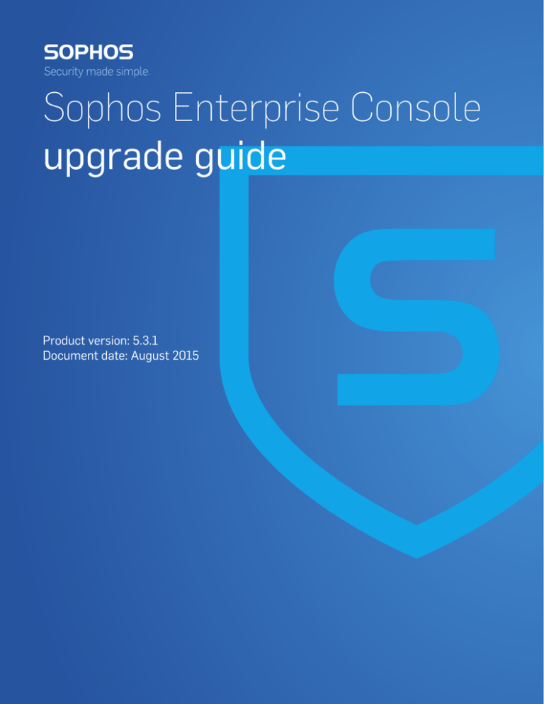 Sophos Enterprise Console 5.3.1 upgrade guide Sophos Enterprise Console 5.3.1 upgrade guide