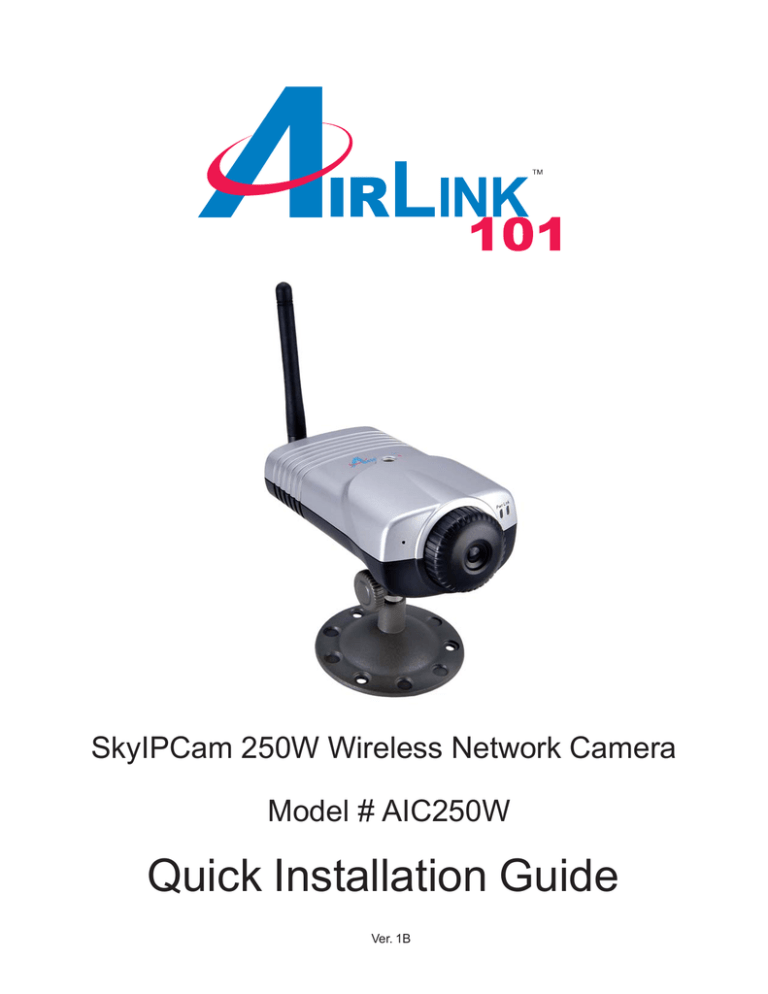 Quick Installation Guide SkyIPCam 250W Wireless Network Camera Model # AIC250W Quick Installation Guide SkyIPCam 250W Wireless Network Camera Model # AIC250W