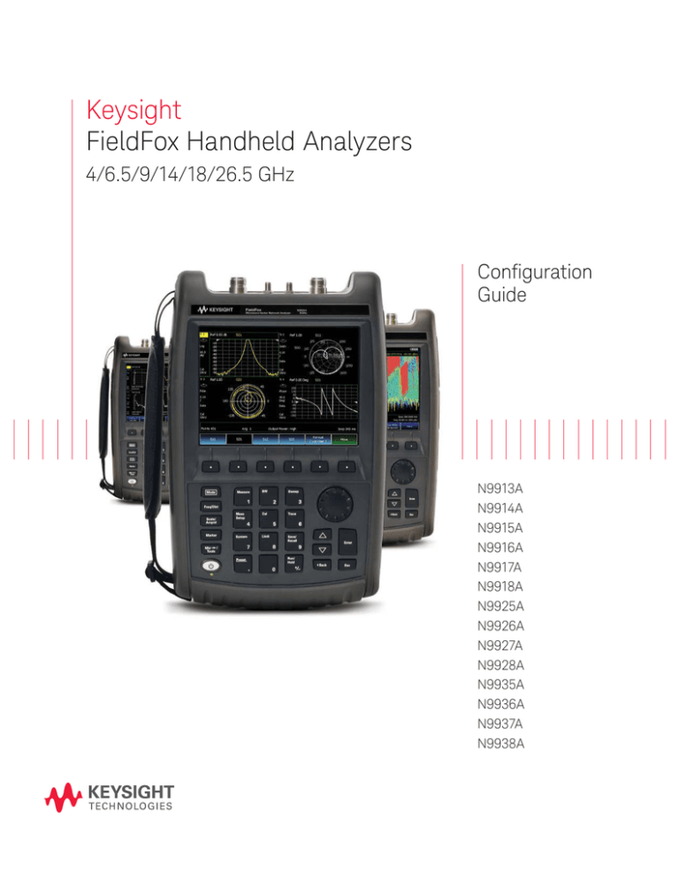 Keysight FieldFox Handheld Analyzers 4/6.5/9/14/18/26.5 GHz Coniguration Keysight FieldFox Handheld Analyzers 4/6.5/9/14/18/26.5 GHz Coniguration