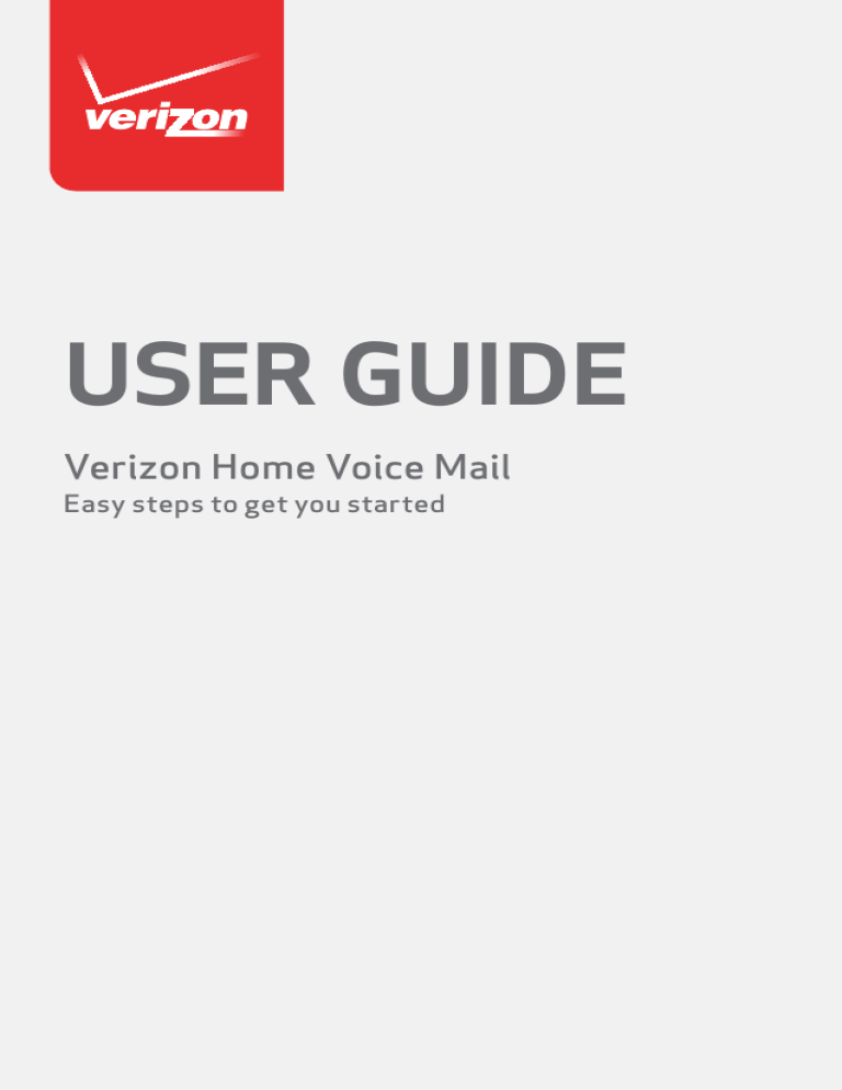 User GUide Verizon Home Voice Mail Easy steps to get you started User GUide Verizon Home Voice Mail Easy steps to get you started