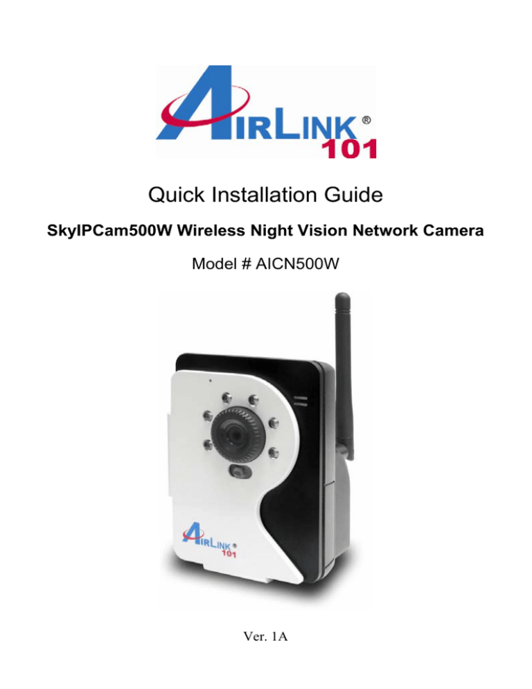 Quick Installation Guide SkyIPCam500W Wireless Night Vision Network Camera Model # AICN500W Quick Installation Guide SkyIPCam500W Wireless Night Vision Network Camera Model # AICN500W