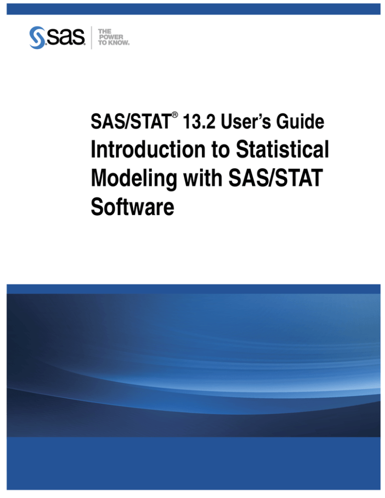 Introduction to Statistical Modeling with SAS/STAT Software SAS/STAT Introduction to Statistical Modeling with SAS/STAT Software SAS/STAT