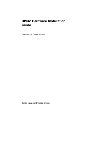 DIV32 Hardware Installation Guide digital equipment france, annecy Order Number EK-DIV32-IN-002 DIV32 Hardware Installation Guide digital equipment france, annecy Order Number EK-DIV32-IN-002