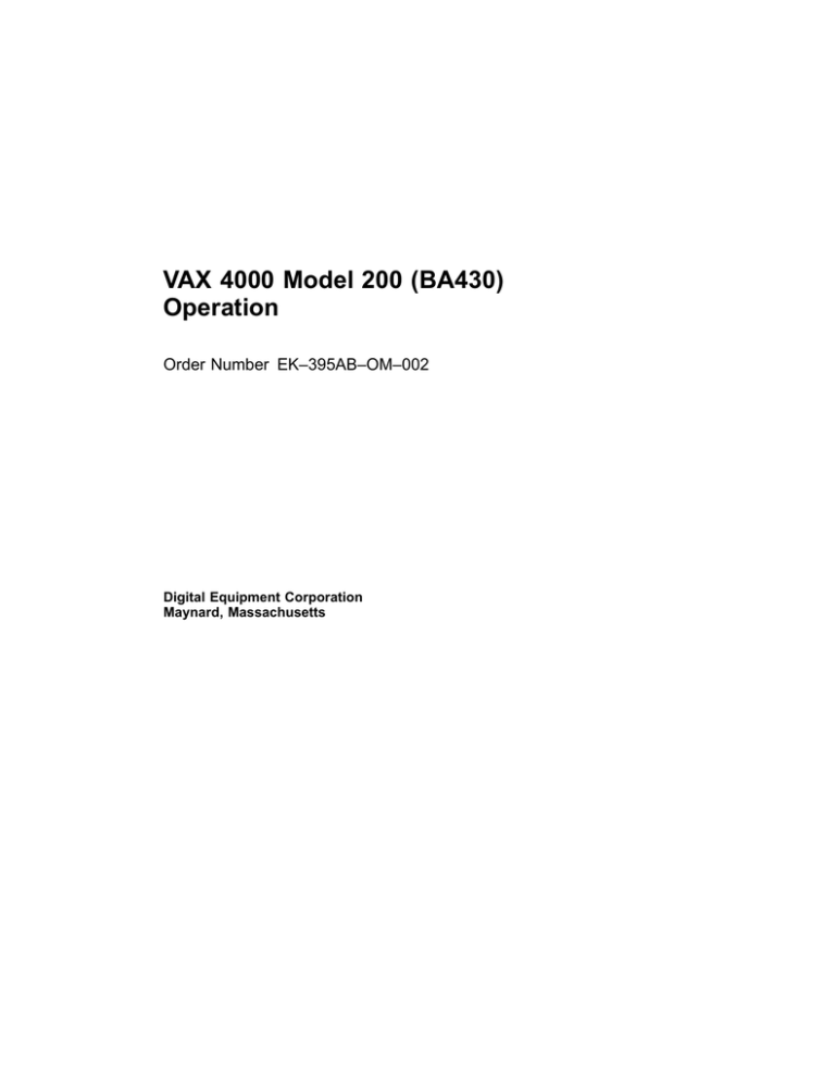 VAX 4000 Model 200 (BA430) Operation Order Number EK–395AB–OM–002 Digital Equipment Corporation VAX 4000 Model 200 (BA430) Operation Order Number EK–395AB–OM–002 Digital Equipment Corporation