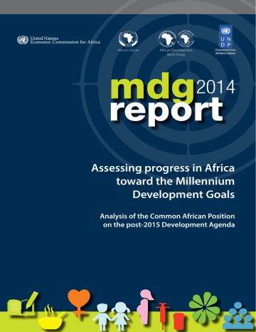 The MDG Report 2014 : Assessing progress in Africa towards the Millennium Development Goals (2014): analysis of the Common African Position on the Post The MDG Report 2014 : Assessing progress in Africa towards the Millennium Development Goals (2014): analysis of the Common African Position on the Post