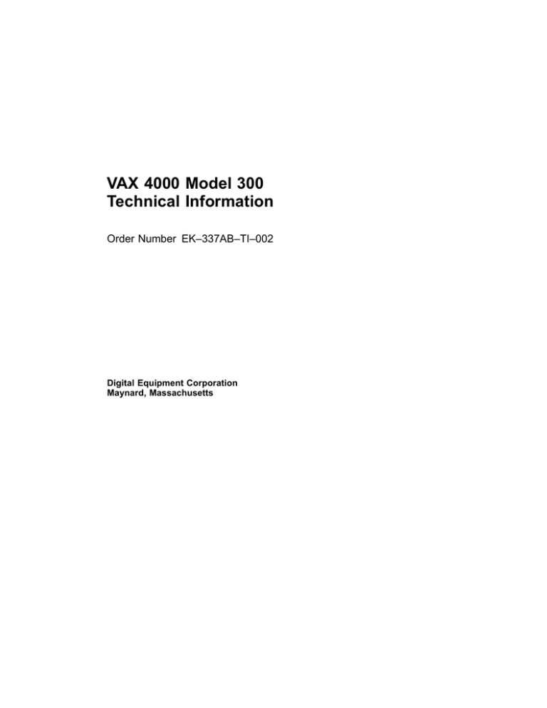 VAX 4000 Model 300 Technical Information Order Number EK–337AB–TI–002 Digital Equipment Corporation VAX 4000 Model 300 Technical Information Order Number EK–337AB–TI–002 Digital Equipment Corporation