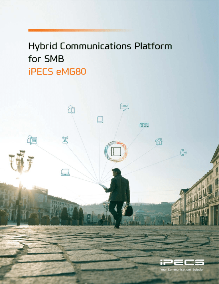 Hybrid Communications Platform for SMB iPECS eMG80 Hybrid Communications Platform for SMB iPECS eMG80