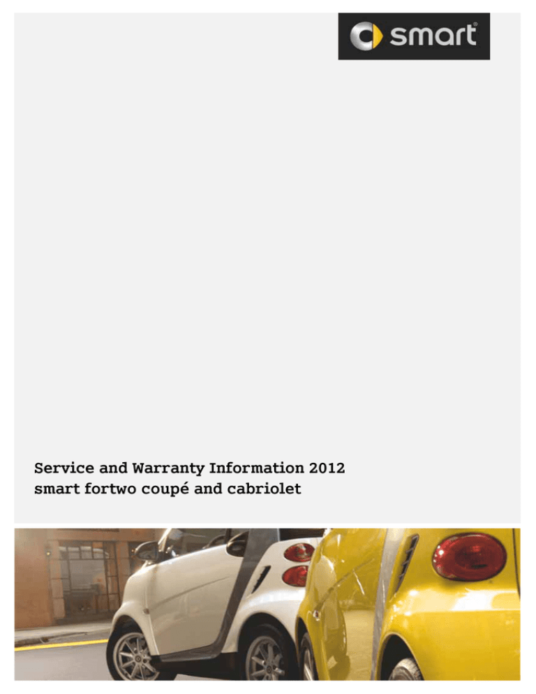 Service and Warranty Information 2012 smart fortwo coupé and cabriolet Service and Warranty Information 2012 smart fortwo coupé and cabriolet