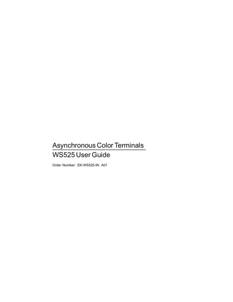 Asynchronous Color Terminals WS525 User Guide Order Number: EK-WS525-IN. A01 Asynchronous Color Terminals WS525 User Guide Order Number: EK-WS525-IN. A01