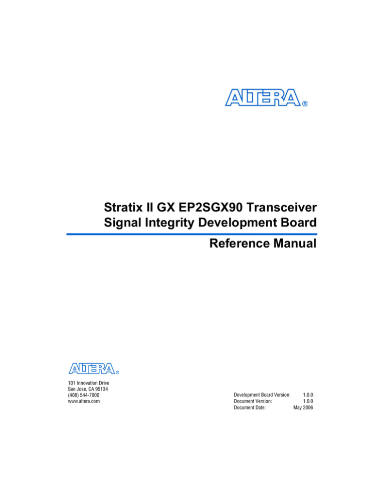 Stratix II GX EP2SGX90 Transceiver Signal Integrity Development Board Reference Manual Stratix II GX EP2SGX90 Transceiver Signal Integrity Development Board Reference Manual