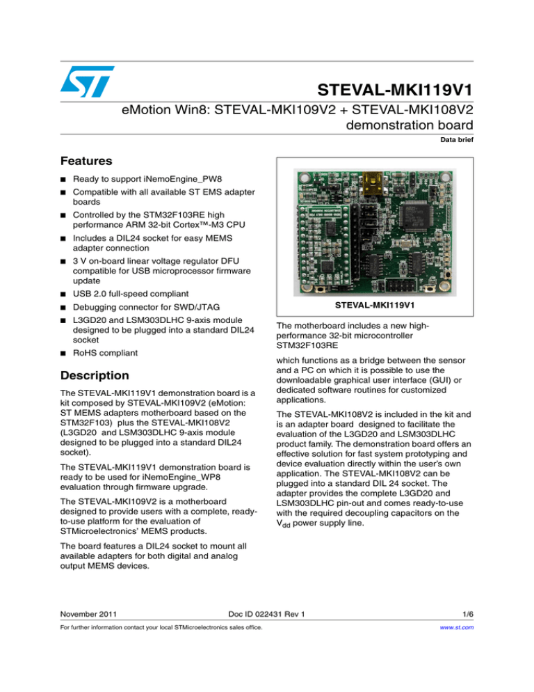 STEVAL-MKI119V1 eMotion Win8: STEVAL-MKI109V2 + STEVAL-MKI108V2 demonstration board Features STEVAL-MKI119V1 eMotion Win8: STEVAL-MKI109V2 + STEVAL-MKI108V2 demonstration board Features