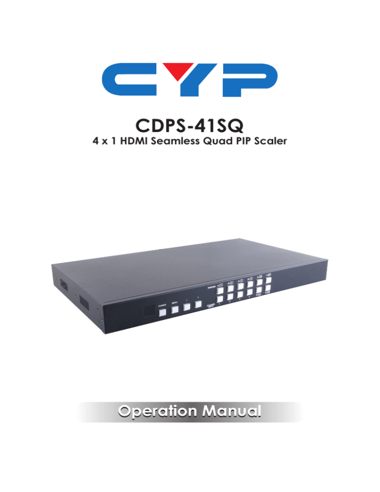 CDPS-41SQ Operation Manual 4 x 1 HDMI Seamless Quad PIP Scaler CDPS-41SQ Operation Manual 4 x 1 HDMI Seamless Quad PIP Scaler