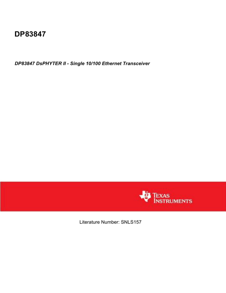 DP83847 DP83847 DsPHYTER II - Single 10/100 Ethernet Transceiver Literature Number: SNLS157 DP83847 DP83847 DsPHYTER II - Single 10/100 Ethernet Transceiver Literature Number: SNLS157