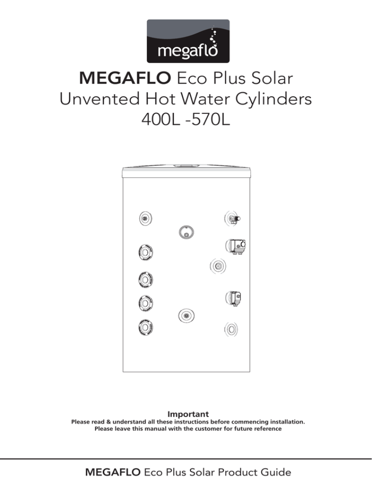 MEGAFLO Unvented Hot Water Cylinders 400L -570L Important MEGAFLO Unvented Hot Water Cylinders 400L -570L Important