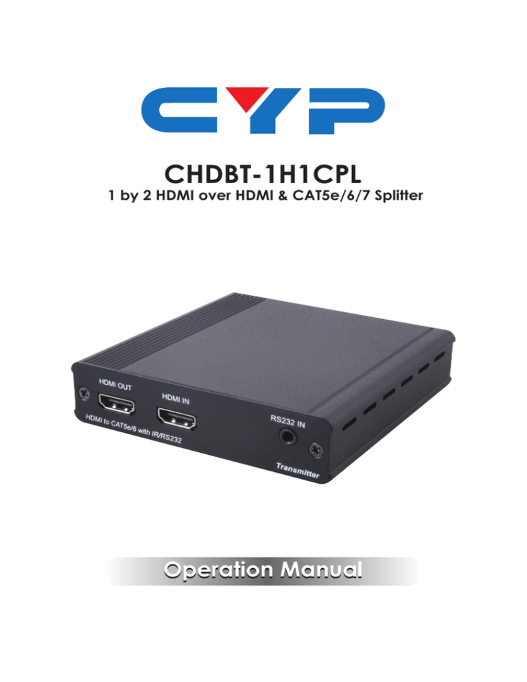 CHDBT-1H1CPL Operation Manual 1 by 2 HDMI over HDMI & CAT5e/6/7 Splitter CHDBT-1H1CPL Operation Manual 1 by 2 HDMI over HDMI & CAT5e/6/7 Splitter