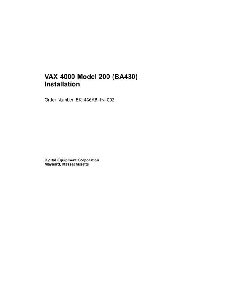 VAX 4000 Model 200 (BA430) Installation Order Number EK–436AB–IN–002 Digital Equipment Corporation VAX 4000 Model 200 (BA430) Installation Order Number EK–436AB–IN–002 Digital Equipment Corporation