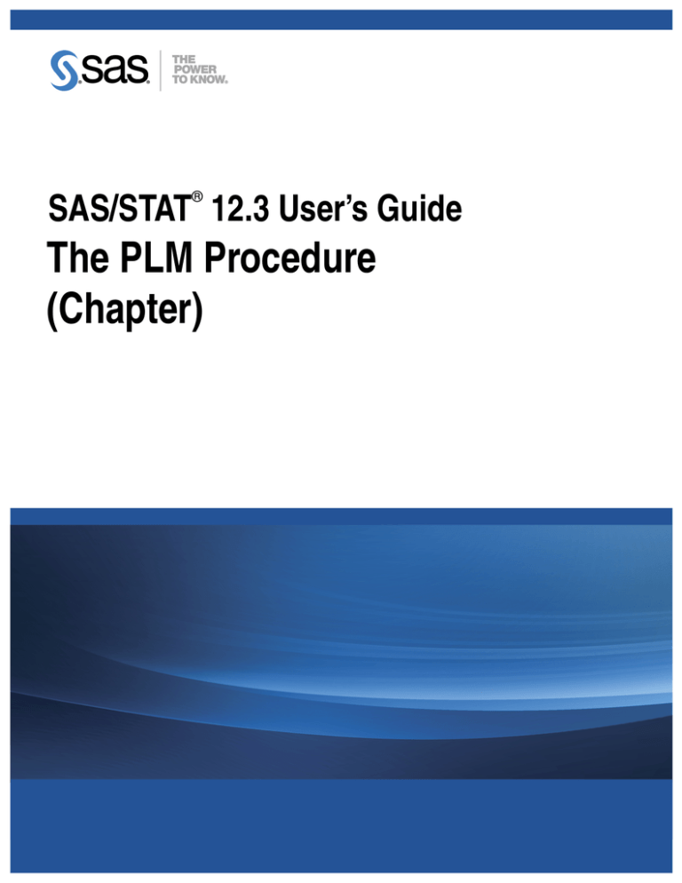 The PLM Procedure (Chapter) SAS/STAT 12.3 User’s Guide The PLM Procedure (Chapter) SAS/STAT 12.3 User’s Guide