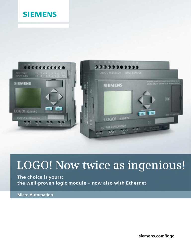 LOGO! Now twice as ingenious! The choice is yours: siemens.com/logo LOGO! Now twice as ingenious! The choice is yours: siemens.com/logo