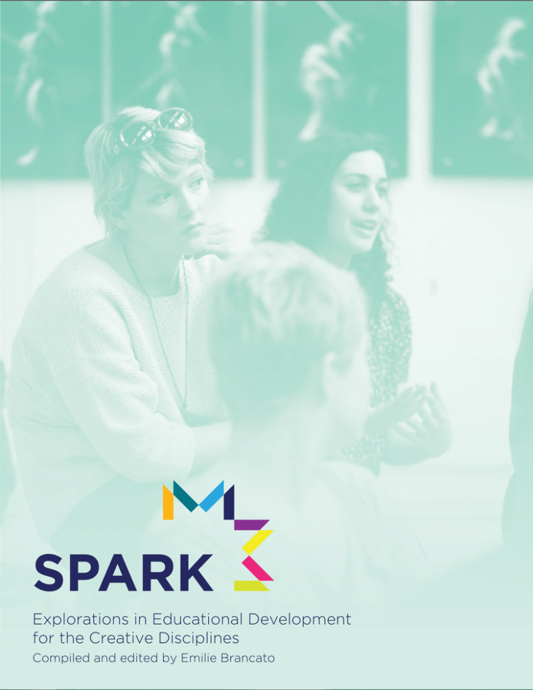 SPARK - Explorations in Educational Development for the Creative Disciplines SPARK - Explorations in Educational Development for the Creative Disciplines
