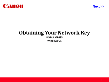 Obtaining Your Network Key Next >> PIXMA MP495 Windows OS Obtaining Your Network Key Next >> PIXMA MP495 Windows OS