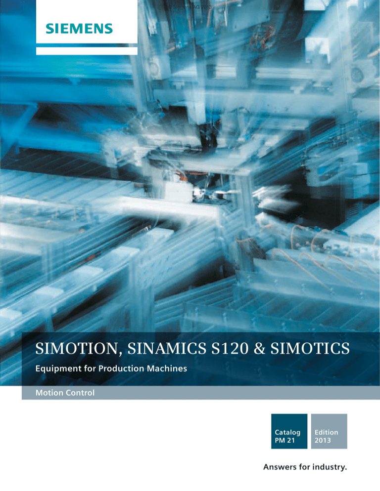 Catalog PM21 - SIMOTION, SINAMICS S120 and SIMOTICS for Production Machines Catalog PM21 - SIMOTION, SINAMICS S120 and SIMOTICS for Production Machines