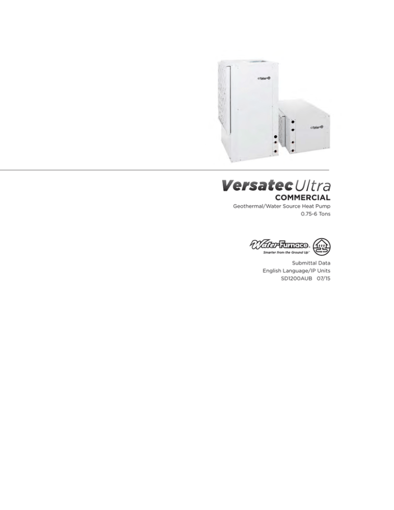 COMMERCIAL Geothermal/Water Source Heat Pump 0.75-6 Tons Submittal Data COMMERCIAL Geothermal/Water Source Heat Pump 0.75-6 Tons Submittal Data
