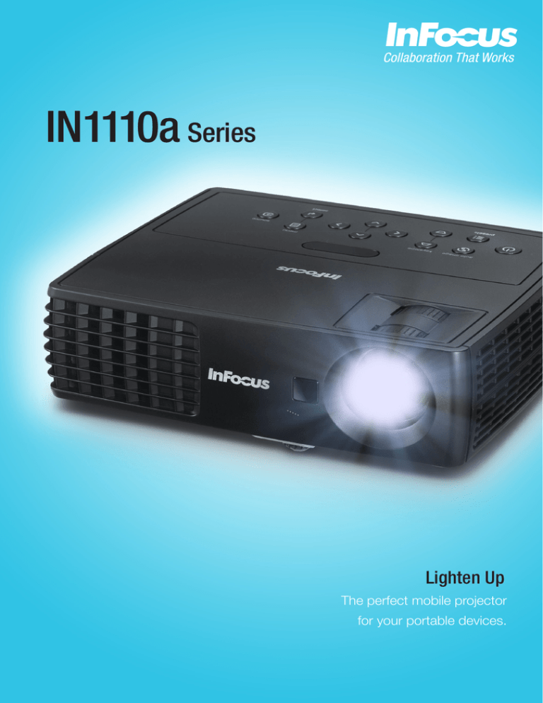 IN1110a Series Lighten Up The perfect mobile projector IN1110a Series Lighten Up The perfect mobile projector
