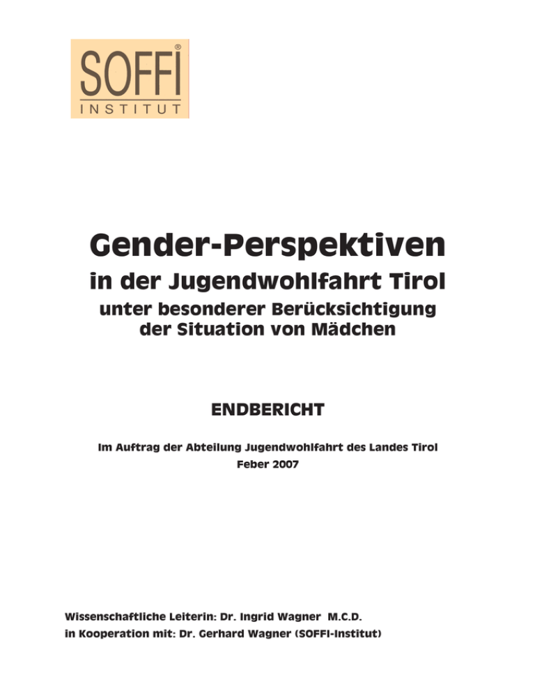 Gender-Perspektiven in der Jugendwohlfahrt Tirol unter besonderer Berücksichtigung der Situation von Mädchen Gender-Perspektiven in der Jugendwohlfahrt Tirol unter besonderer Berücksichtigung der Situation von Mädchen