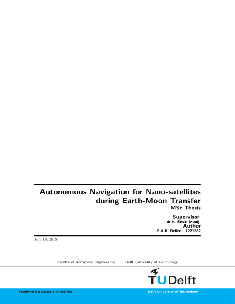 Autonomous Navigation for Nano-satellites during Earth-Moon Transfer MSc Thesis Supervisor Autonomous Navigation for Nano-satellites during Earth-Moon Transfer MSc Thesis Supervisor