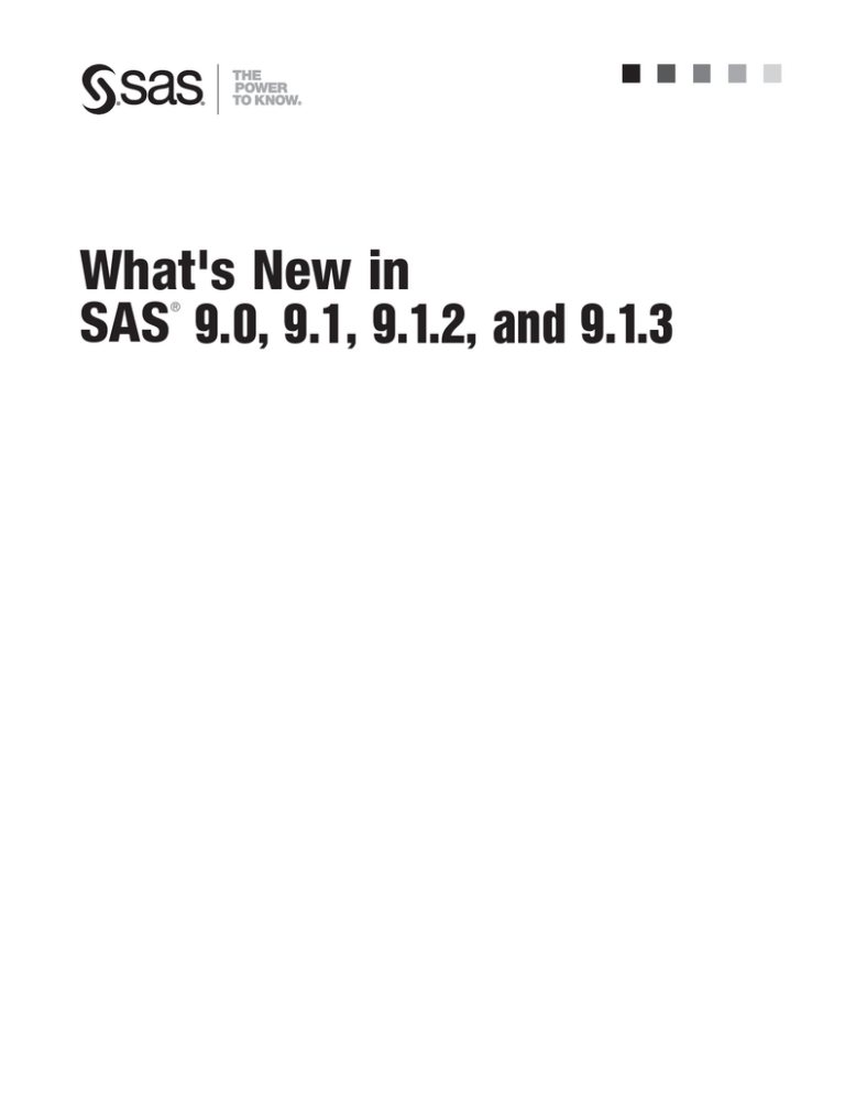 What's New in SAS 9.0, 9.1, 9.1.2, and 9.1.3 What's New in SAS 9.0, 9.1, 9.1.2, and 9.1.3