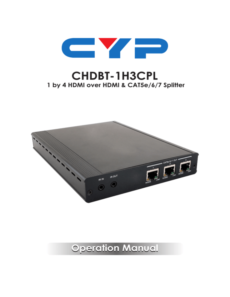 CHDBT-1H3CPL Operation Manual 1 by 4 HDMI over HDMI & CAT5e/6/7 Splitter CHDBT-1H3CPL Operation Manual 1 by 4 HDMI over HDMI & CAT5e/6/7 Splitter