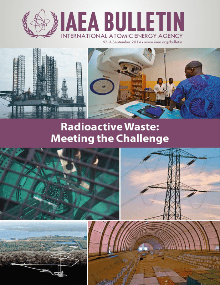 IAEA BULLETIN Radioactive Waste: Meeting the Challenge INTERNATIONAL ATOMIC ENERGY AGENCY IAEA BULLETIN Radioactive Waste: Meeting the Challenge INTERNATIONAL ATOMIC ENERGY AGENCY