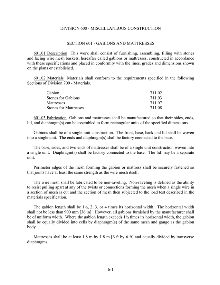 DIVISION 600 - MISCELLANEOUS CONSTRUCTION SECTION 601 - GABIONS AND MATTRESSES 601.01 DIVISION 600 - MISCELLANEOUS CONSTRUCTION SECTION 601 - GABIONS AND MATTRESSES 601.01
